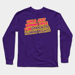 Girls Just Wanna Have Fun... Long Sleeve T-Shirt